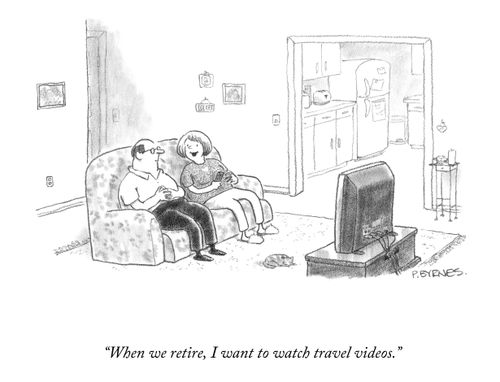 "When we retire, I want to watch travel videos."
