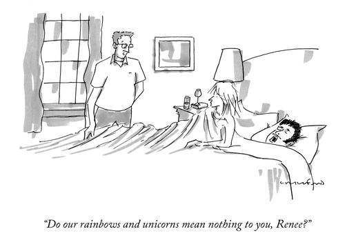 "Do our rainbows and unicorns mean nothing to you, Renee?"