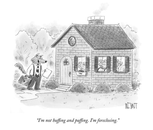 "I'm not huffing and puffing. I'm foreclosing."