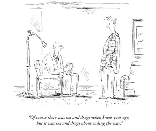 "Of course there was sex and drugs when I was your age, but it was sex and drugs about ending the war."
