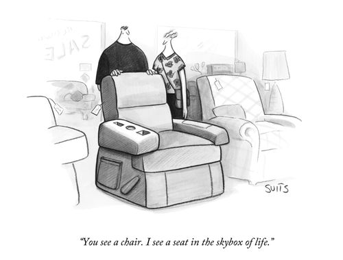 "You see a chair. I see a seat in the skybox of life."
