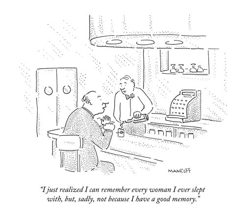 "I just realized I can remember every woman I ever slept with, but, sadly, not because I have a good memory."