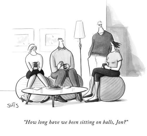 "How long have we been sitting on balls, Jon?"