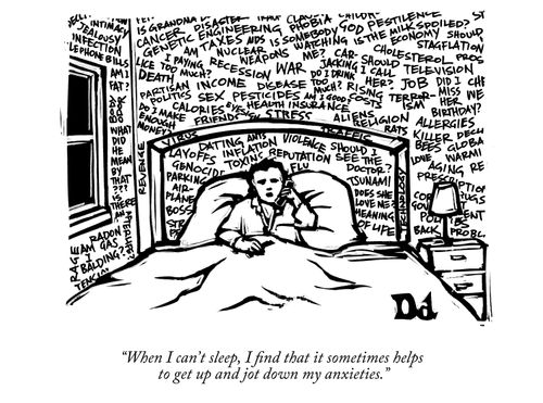 "When I can't sleep, I find that it sometimes helps to get up and jot down my anxieties."