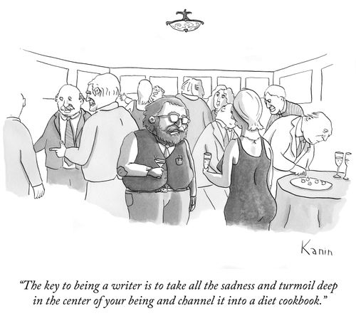"The key to being a writer is to take all the sadness and turmoil deep in the center of your being and channel it into a diet cookbook."