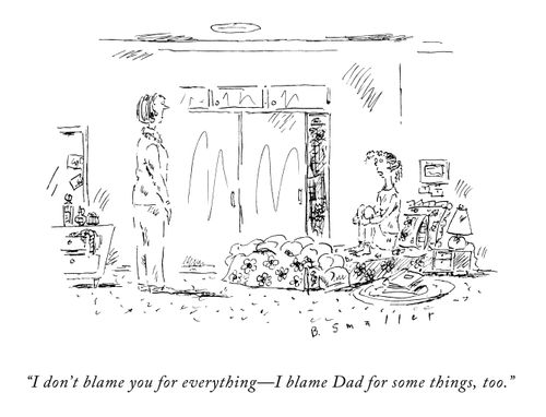 "I don't blame you for everything - I blame Dad for some things, too."