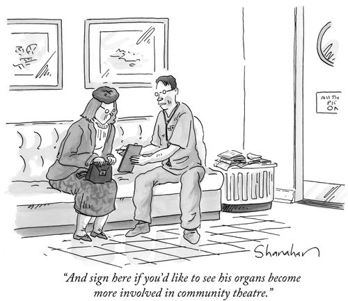 "And sign here if you'd like to see his organs become more involved in community theatre."