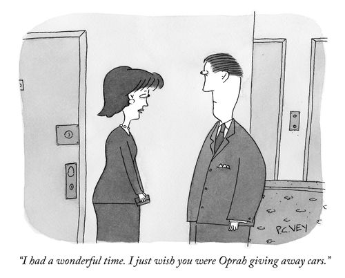 "I had a wonderful time. I just wish you were Oprah giving away cars."