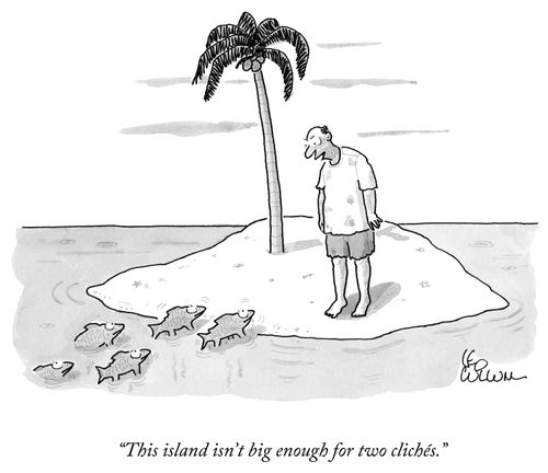 "This island isn't big enough for two clichés."
