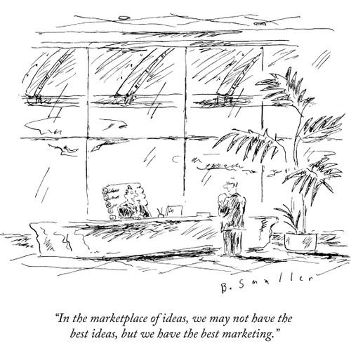 "In the marketplace of ideas, we may not have the best ideas, but we have the best marketing."