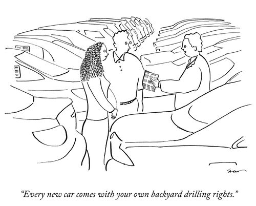 "Every new car comes with your own backyard drilling rights."