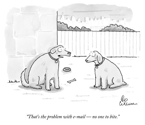 "That's the problem with e-mail - no one to bite."