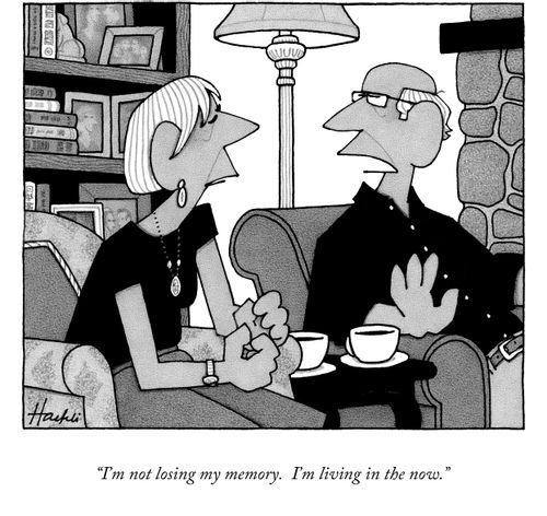 "I'm not losing my memory. I'm living in the now."