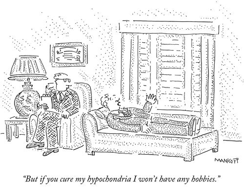 "But if you cure my hypochondria I won't have any hobbies."
