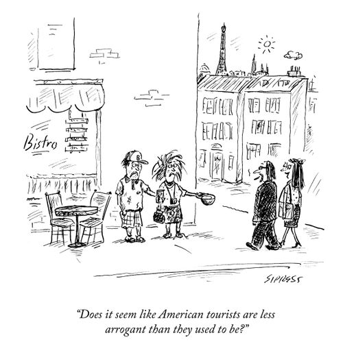 "Does it seem like American tourists are less arrogant than they used to be?"