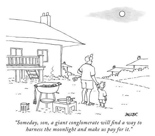 "Someday, son, a giant conglomerate will find a way to harness the moonlight and make us pay for it."