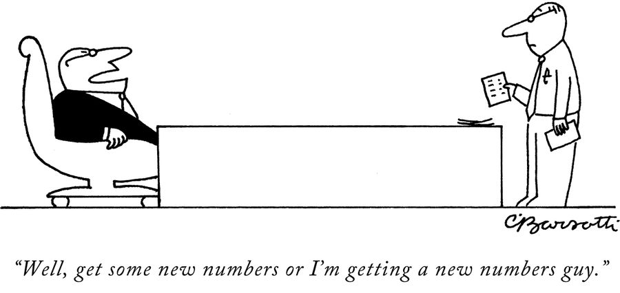 "Well, get some new numbers or I'm getting a new numbers guy."