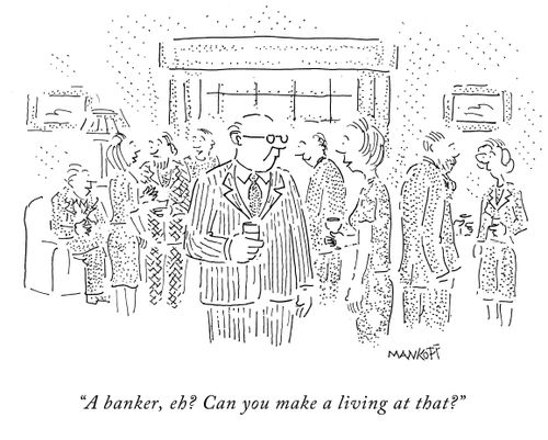 "A banker, eh? Can you make a living at that?"