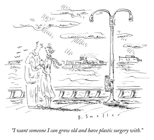 "I want someone I can grow old and have plastic surgery with."