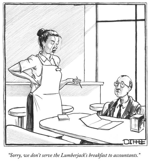 "Sorry, we don't serve the Lumberjack's breakfast to accountants."