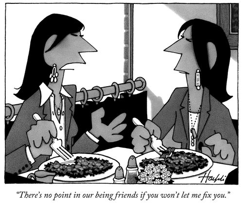 "There's no point in our being friends if you won't let me fix you."