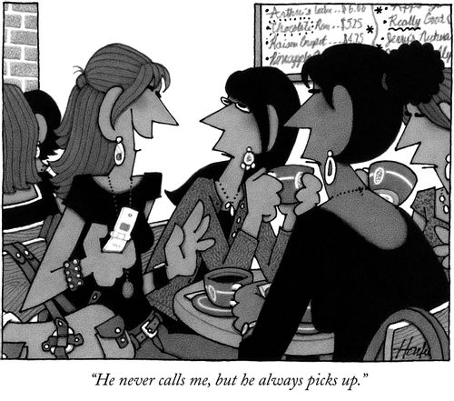 "He never calls me, but he always picks up."