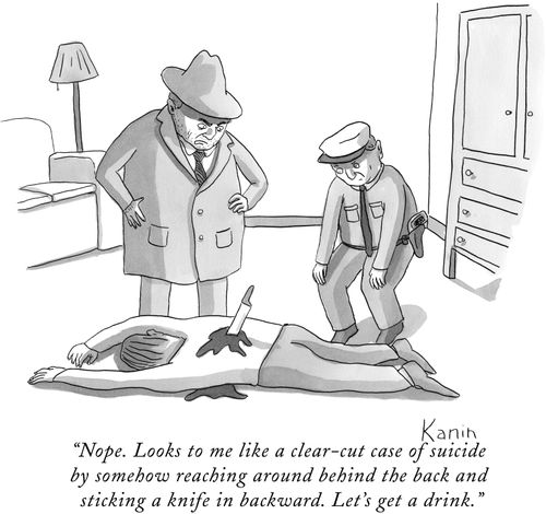 "Nope. Looks to me like a clear-cut case of suicide by somehow reaching around behind the back and sticking a knife in backward. Let's get a drink."
