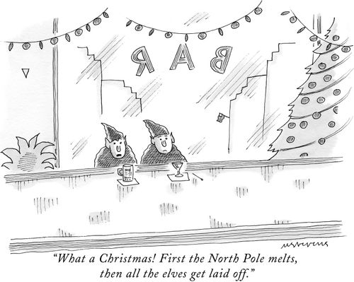 "What a Christmas! First the North Pole melts, then all the elves get laid off."