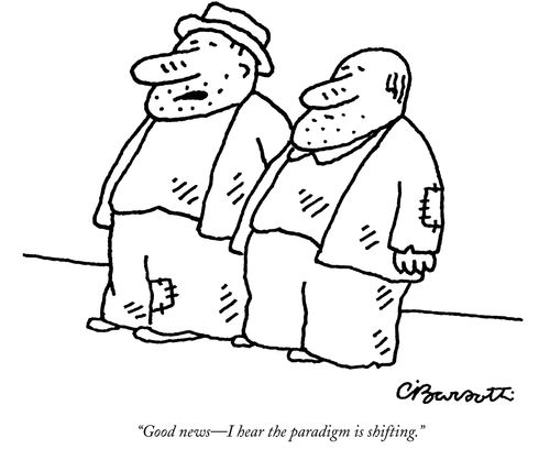 "Good news-I hear the paradigm is shifting."