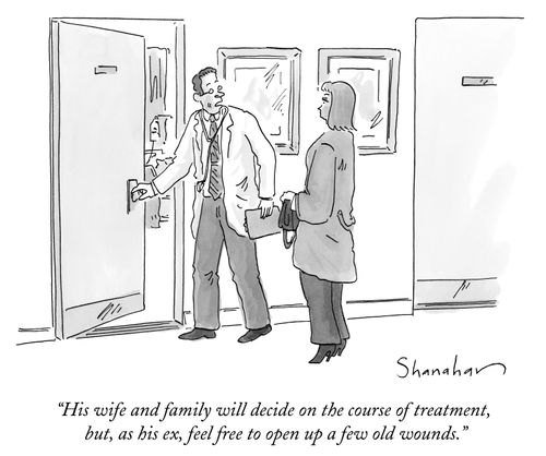 "His wife and family will decide on the course of treatment, but, as his ex, feel free to open up a few old wounds."