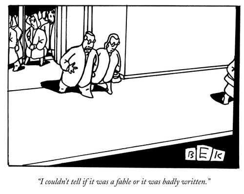 "I couldn't tell if it was a fable or it was badly written."