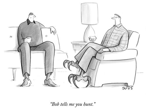 "Bob tells me you hunt."