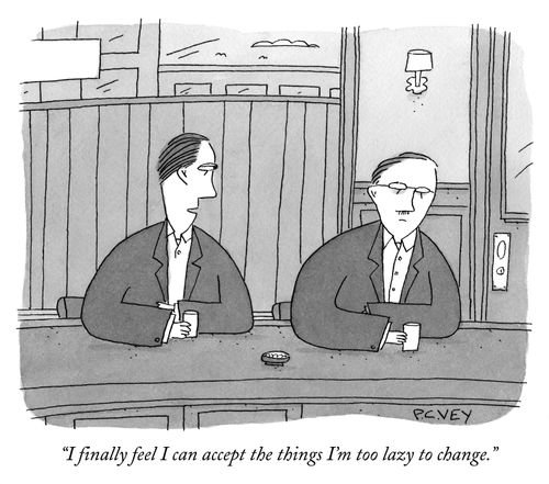 "I finally feel I can accept the things I'm too lazy to change."