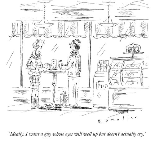 "Ideally, I want a guy whose eyes will well up but doesn't actually cry."