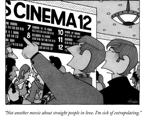 "Not another movie about straight people in love. I'm sick of extrapolating."