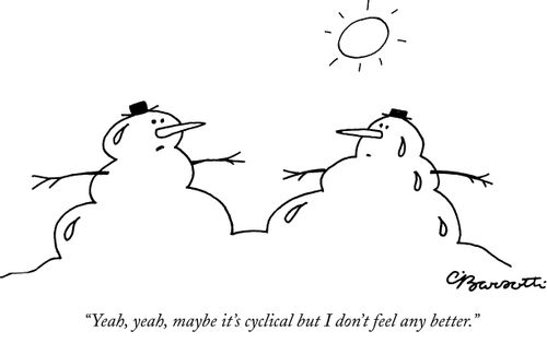 "Yeah, yeah, maybe it's cyclical but I don't feel any better."