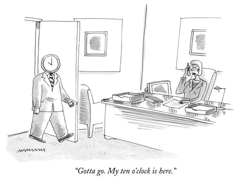 "Gotta go. My ten o'clock is here."