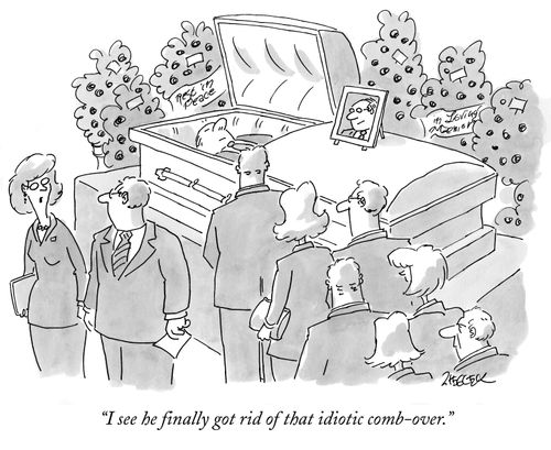 "I see he finally got rid of that idiotic comb-over."