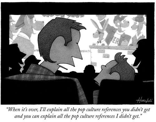 "When it's over, I'll explain all the pop culture references you didn't get and you can explain all the pop culture references I didn't get."