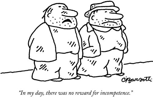"In my day, there was no reward for incompetence."
