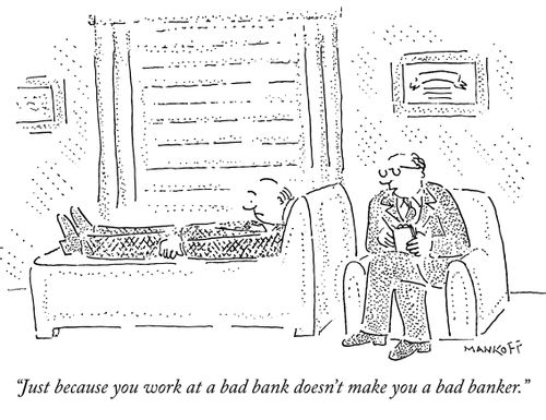 "Just because you work at a bad bank doesn't make you a bad banker."