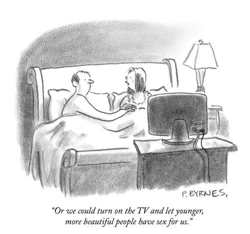 "Or we could turn on the TV and let younger, more beautiful people have sex for us."