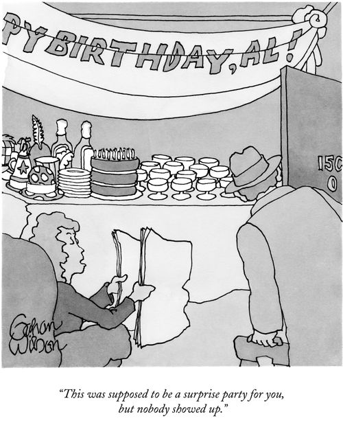 "This was supposed to be a surprise party for you, but nobody showed up."