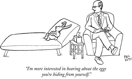 "I'm more interested in hearing about the eggs you're hiding from yourself."