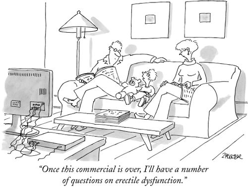 "Once this commercial is over, I'll have a number of questions on erectile dysfunction."