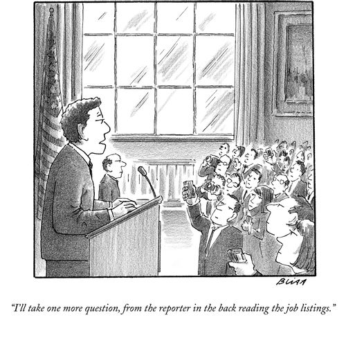"I'll take one more question, from the reporter in the back reading the job listings."