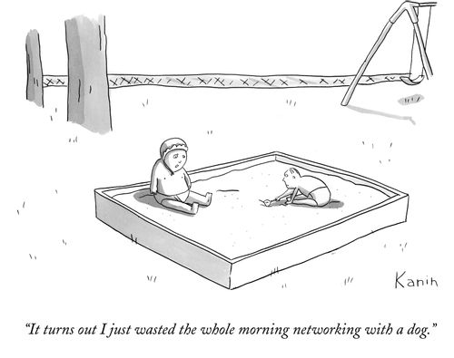 "It turns out I just wasted the whole morning networking with a dog."