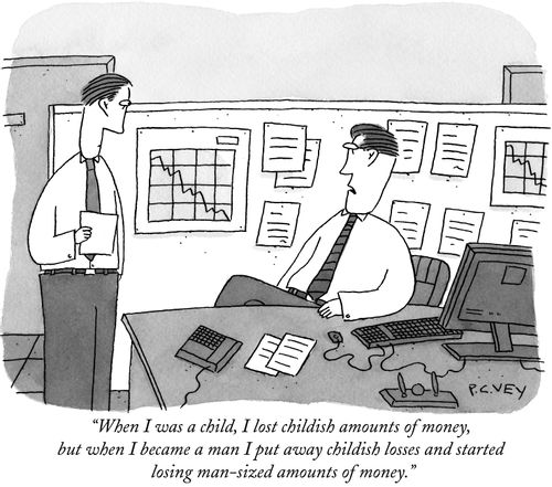 "When I was a child, I lost childish amounts of money, but when I became a man I put away childish losses and started losing man-sized amounts of money."
