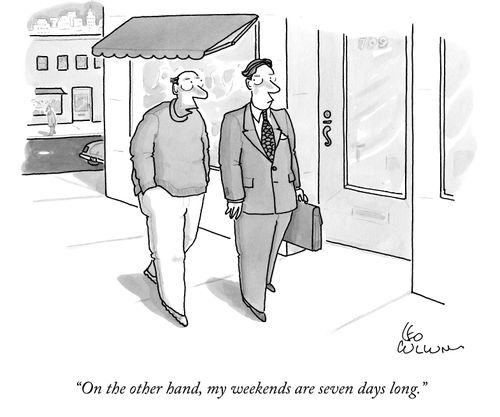 "On the other hand, my weekends are seven days long."