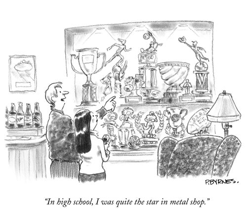 "In high school, I was quite the star in metal shop."